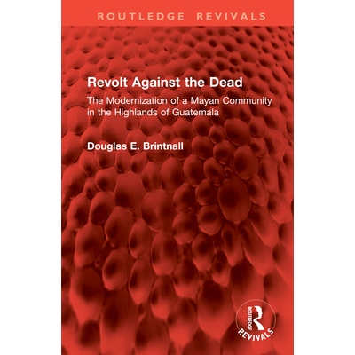 预订 Revolt Against the Dead: The Modernization of a Mayan Community in the Highlands of Guatemala 反抗死者：危地马拉高