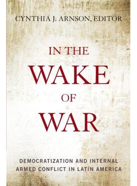 预订 In the Wake of War: Democratization & Internal Armed Conflict in Latin America 战争之后：拉美民主化与内部武装冲突: