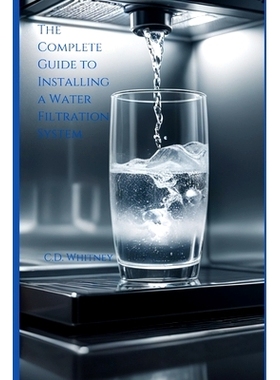 预订 The Complete Guide to Installing a Water Filtration System: 9798333007506
