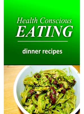 预订 Health Conscious Eating - Dinner Recipes: Healthy Cookbook for Beginners: 9781496099853