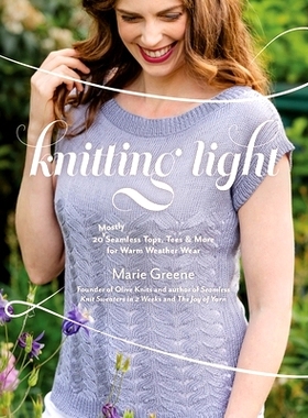预订 Knitting Light: 20 Mostly Seamless Tops, Tees & More for Warm Weather Wear 针织之光：20 款无缝上衣、T 恤等，适合温