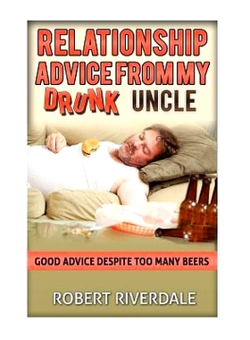 预订 Relationship Advice from my Drunk Uncle: Good Advice Despite Too Many Beers: 9781511913218
