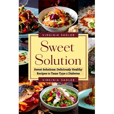 预订 Sweet Solutions: Deliciously Healthy Recipes to Tame Type 2 Diabetes: 9798321894286