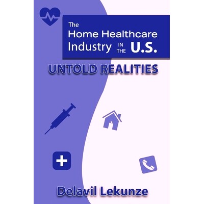 预订 The Home Health Care Industry in the U.S: Untold Realities: 9781636030210
