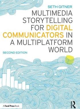 [预订]Multimedia Storytelling for Digital Communicators in a Multiplatform World 9781138332560