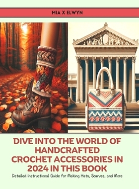 预订 Dive into the World of Handcrafted Crochet Accessories in 2024 in this Book: Detailed Instructional Guide for Makin