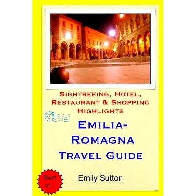 预订 Emilia-Romagna Travel Guide: Sightseeing, Hotel, Restaurant & Shopping Highlights: 9781503317666