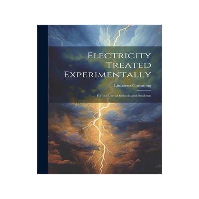 [预订]Electricity Treated Experimentally: For the Use of Schools and Students 9781020257612