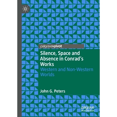 预订 Silence, Space and Absence in Conrad’s Works: Western and Non-Western Worlds 康拉德作品中的沉默、空间与缺席：西方