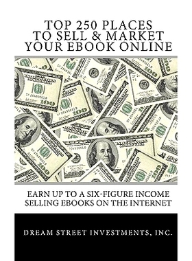 预订 Top 250 Places to Sell & Market Your Ebook Online: Earn up to a Six-Figure Income Selling Ebooks on the Internet: 9