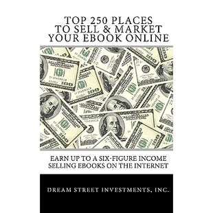 预订 Top 250 Places to Sell & Market Your Ebook Online: Earn up to a Six-Figure Income Selling Ebooks on the Internet: 9