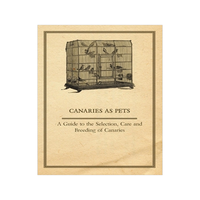 预订 Canaries as Pets - A Guide to the Selection, Care and Breeding of Canaries