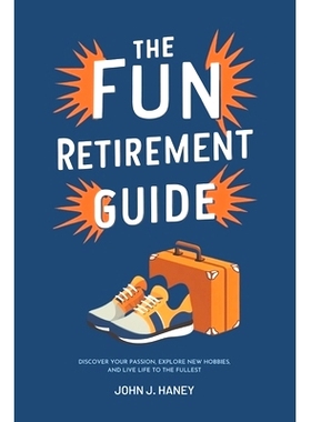 预订 The Fun Retirement Guide: Discover Your Passion, Explore New Hobbies, and Live Life to the Fullest: 9798334205567