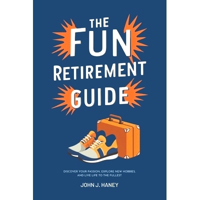预订 The Fun Retirement Guide: Discover Your Passion, Explore New Hobbies, and Live Life to the Fullest: 9798334205567