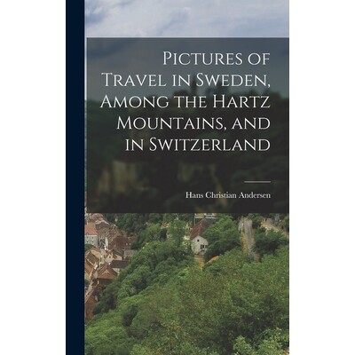 预订 Pictures of Travel in Sweden, Among the Hartz Mountains, and in Switzerland 9781018308661