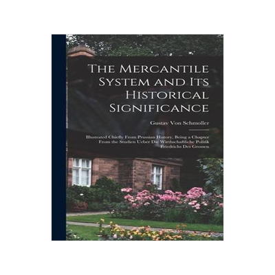 [预订]The Mercantile System and Its Historical Significance: Illustrated Chiefly From Prussian History, Be 9781015932869