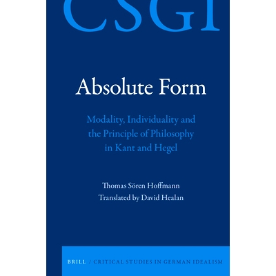 预订 Absolute Form: Modality, Individuality and the Principle of Philosophy in Kant and Hegel *形式：康德和黑格尔的情态