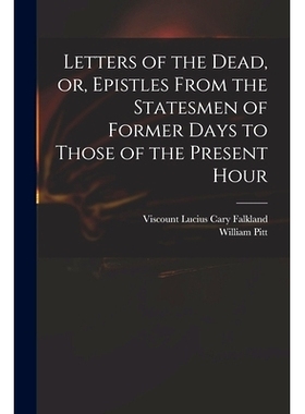 预订 Letters of the Dead, or, Epistles From the Statesmen of Former Days to Those of the Present Hour: 9781013807336
