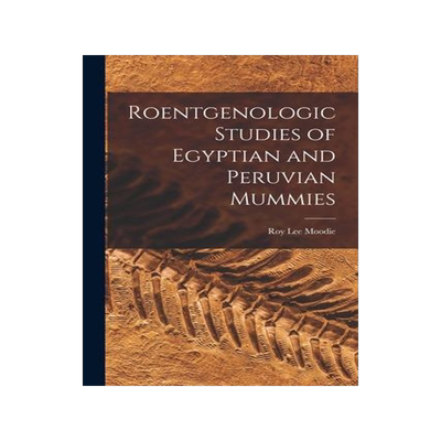 [预订]Roentgenologic Studies of Egyptian and Peruvian Mummies 9781015208964