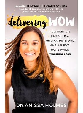 预订 Delivering Wow: How Dentists Can Build a Fascinating Brand and Achieve More While Working Less 交付哇：牙医如何建立