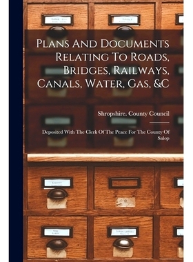 预订 Plans And Documents Relating To Roads, Bridges, Railways, Canals, Water, Gas, &c: Deposited With The Clerk Of The P