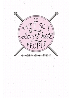 预订 I Knit so I Don’t Kill People! Quaderno di una Knitter.: Carta quadretti 4:5 per annotare punti, schemi, patterns