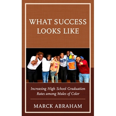 预订 What Success Looks Like: Increasing High School Graduation Rates among Males of Color 成功的样子：提高有色人种男性