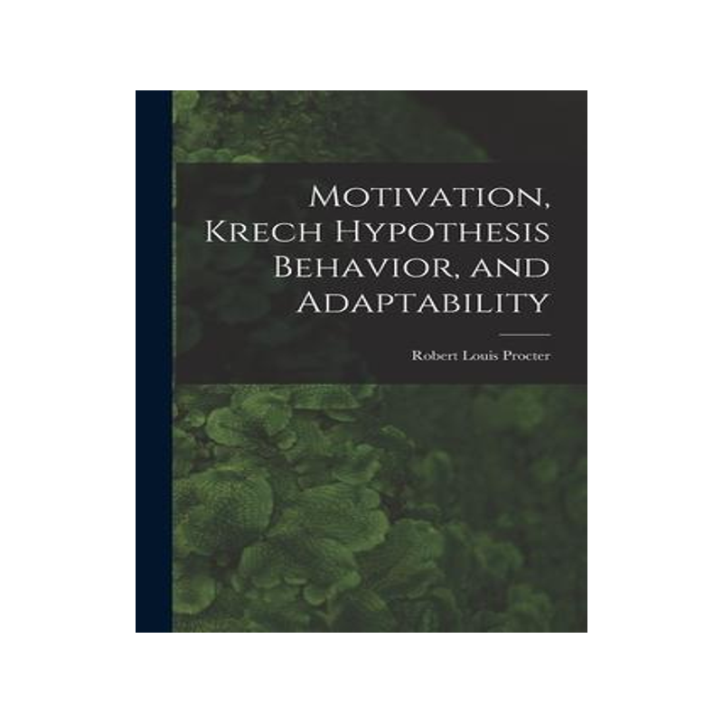 [预订]Motivation, Krech Hypothesis Behavior, and Adaptability 9781013626906
