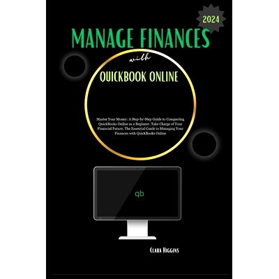 预订 Manage Finances with QuickBooks Online: Master Your Money: A Step-by-Step Guide to Conquering QuickBooks Online as