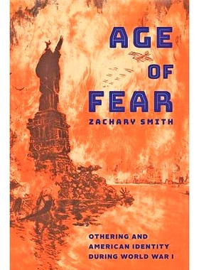 预订 Age of Fear: Othering and American Identity during World War I 恐惧时代：*次世界大战期间的异化与美国认同: 978142142