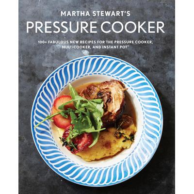 预订 Martha Stewart’s Pressure Cooker: 100+ Fabulous New Recipes for the Pressure Cooker, Multicooker, and Instant Pot(