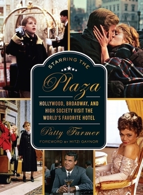 预订 Starring the Plaza: Hollywood, Broadway, and High Society Visit the World’s Favorite Hotel 广场主演: 9780825310355
