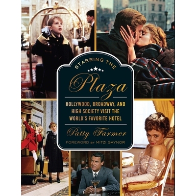 预订 Starring the Plaza: Hollywood, Broadway, and High Society Visit the World’s Favorite Hotel 广场主演: 9780825310355