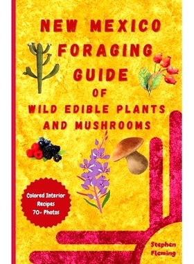 预订 New Mexico Foraging Guide of Wild Edible Plants and Mushrooms: Foraging New Mexico: What, Where & How to Forage alo