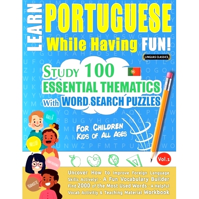 预订 Learn Portuguese While Having Fun! - For Children: KIDS OF ALL AGES - STUDY 100 ESSENTIAL THEMATICS WITH WORD SEARC