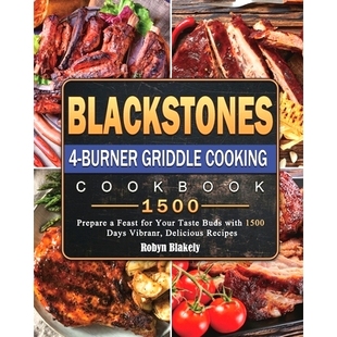 预订 Blackstone 4-Burner Griddle Cooking Cookbook 1500: Prepare a Feast for Your Taste Buds with 1500 Days Vibranr, Deli