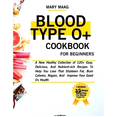预订 Blood Type O+ Cook Book For Beginners: A New Healthy Collection of 120+ Easy, And Nutrient-Rich Recipes To Help You