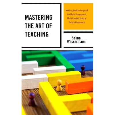 预订 Mastering the Art of Teaching: Meeting the Challenges of the Multi-Dimensional, Multi-Faceted Tasks of Today’s Cla