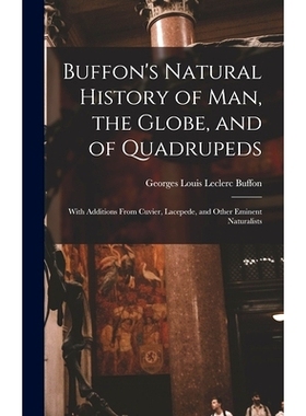 预订 Buffon’s Natural History of Man, the Globe, and of Quadrupeds: With Additions From Cuvier, Lacepede, and Other Emi