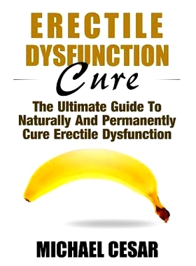 预订 Erectile Dysfunction Cure: The Ultimate Guide To Naturally And Permanently Cure Erectile Dysfunction: 9781533147448
