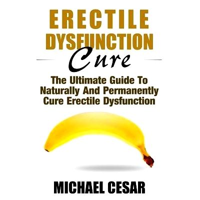 预订 Erectile Dysfunction Cure: The Ultimate Guide To Naturally And Permanently Cure Erectile Dysfunction: 9781533147448