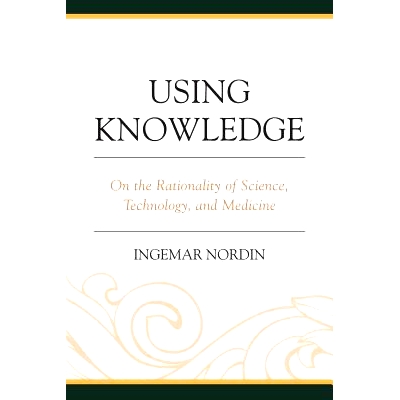 预订 Using Knowledge: On the Rationality of Science, Technology, and Medicine 使用知识：论科学、技术与医学的理性（丛书）