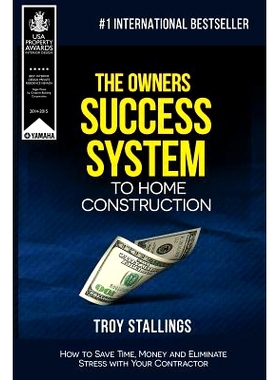 预订 The Owners Success System to Home Construction: How to Save Time, Money and Eleminate Stress with your Contractor.: