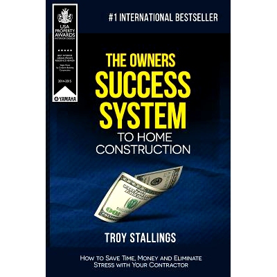 预订 The Owners Success System to Home Construction: How to Save Time, Money and Eleminate Stress with your Contractor.: