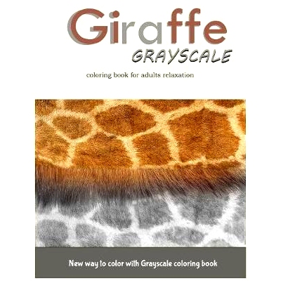 预订 Giraffe Grayscale Coloring Book for Adults Relaxation: New way to color with Grayscale Coloring book: 9781546311164
