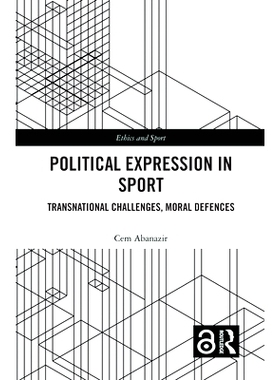 预订 Political Expression in Sport: Transnational Challenges, Moral Defences 体育中的政治表达：跨国挑战、道德防御: 97810