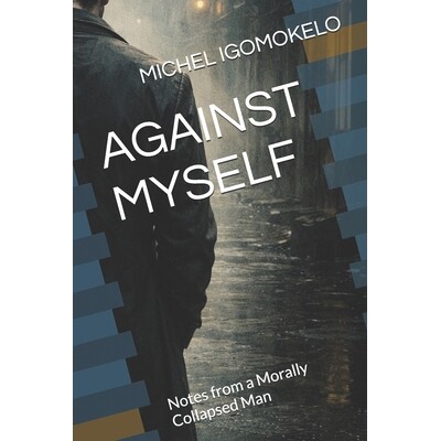 预订 Against Myself: Notes from a Morally Collapsed Man 9798247022848