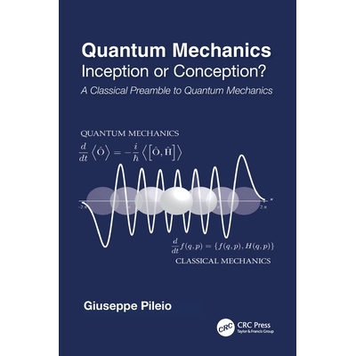 预订 Quantum Mechanics: Inception or Conception? A Classical Preamble to Quantum Mechanics 量子力学：开端还是概念？量子