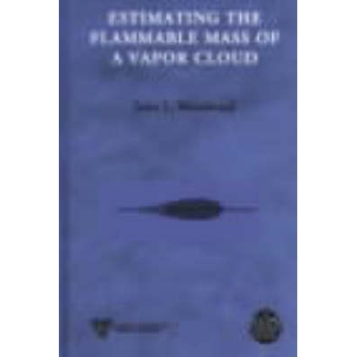 预订 Estimating The Flammable Mass Of A Vapor Cloud (A Ccps Concept Book) 估算蒸汽云的易燃质量（CCPS 概念书）: 978081690