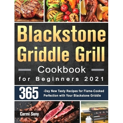 预订 Blackstone Griddle Grill Cookbook for Beginners 2021: 365-Day New Tasty Recipes for Flame-Cooked Perfection with Yo
